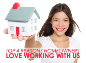 Top 4 Reasons Homeowners Love Working With Us