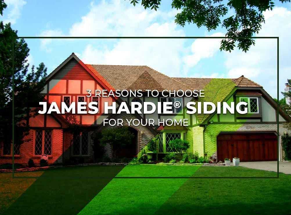 3 Reasons to Choose James Hardie® Siding for Your Home